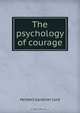The psychology of courage, Herbert Gardiner Lord 