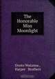 The Honorable Miss Moonlight, Onoto Watanna 