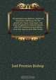 Prosecution and defense; practical directions and forms for the grand-jury room, trial court, and court of appeal in criminal causes, with full citations of precedents from the reports and other books, Joel Prentiss Bishop 