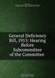 General Deficiency Bill, 1915: Hearing Before Subcommittee of the Committee ., 