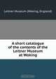 A short catalogue of the contents of the Leitner Museum at Woking, Woking 