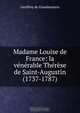 Madame Louise de France: la venerable Therese de Saint-Augustin (1737-1787), Geoffrey de Grandmaison 
