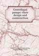Centrifugal pumps: their design and construction, Louis Centennial Loewenstein 