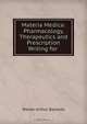 Materia Medica: Pharmacology, Therapeutics and Prescription Writing for ., Walter Arthur Bastedo 