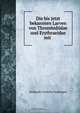 Die bis jetzt bekannten Larven von Thrombidiidae und Erythraeidae mit ., Anthonie Cornelis Oudemans 