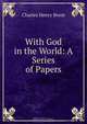With God in the World: A Series of Papers, Charles Henry Brent 