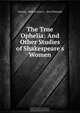 The True Ophelia: And Other Studies of Shakespeare