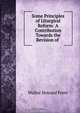 Some Principles of Liturgical Reform: A Contribution Towards the Revision of ., Walter Howard Frere 