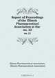 Report of Proceedings of the Illinois Pharmaceutical Association at the ., 