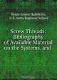 Screw Threads: Bibliography of Available Material on the Systems, and ., Henry Ernest Haferkorn 