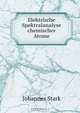 Elektrische Spektralanalyse chemischer Atome, Johannes Stark 