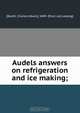Audels answers on refrigeration and ice making;, Charles Edwin Booth 