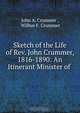 Sketch of the Life of Rev. John Crummer, 1816-1890: An Itinerant Minister of ., John A. Crummer 