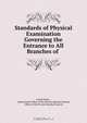 Standards of Physical Examination Governing the Entrance to All Branches of ., 