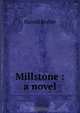 Millstone : a novel, Begbie Harold 