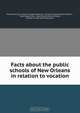 Facts about the public schools of New Orleans in relation to vocation, David Spence Hill 