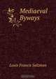 Mediaeval Byways, Louis Francis Salzman 