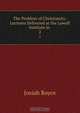 The Problem of Christianity: Lectures Delivered at the Lowell Institute in ., Royce Josiah 