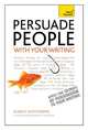 Persuade People with Your Writing, Mannering Karen 