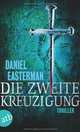 Die zweite Kreuzigung: Thriller, Daniel Easterman 