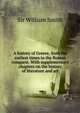 A history of Greece, from the earliest times to the Roman conquest. With supplementary chapters on the history of literature and art, Smith William 