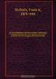 The Irish compendium; or, Rudiments of honour. Containing the descents, marriages, issue, titles, posts, and seats of all the nobility of Ireland; with their arms, crests, supporters, mottos and Parliament robes . Also a supplement, shewing the antiquit, Francis Nichols 