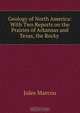 Geology of North America: With Two Reports on the Prairies of Arkansas and Texas, the Rocky ., Jules Marcou 