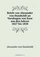 Briefe von Alexander von Humboldt an Varnhagen von Ense aus den Jahren 1827 bis 1858, Alexander von Humboldt 