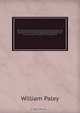 Natural theology; with illustrative notes by Henry, Lord Brougham and Sir C. Bell, and an introductory discourse of natural theology by Lord Brougham. To which are added supplementary dissertations and a treatise on animal mechanics by Sir Charles Bell. W, William Paley 