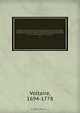 Oeuvres completes de Voltaire : avec notice, prefaces, variantes, table analytique, les notes de tous les commentateurs et des notes nouvelles, conforme pour le texte a l