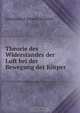Theorie des Widerstandes der Luft bei der Bewegung der Korper., Johann Karl Eduard Schmidt 