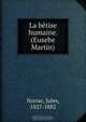 La betise humaine. (Eusebe Martin), Jules Noriac 