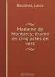 Madame de Montarcy; drame en cinq actes en vers, Louis Bouilhet 