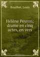 Helene Peyron; drame en cinq actes, en vers, Louis Bouilhet 