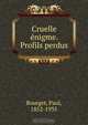Cruelle enigme. Profils perdus, Paul Bourget 