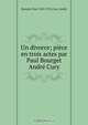 Un divorce; piece en trois actes par Paul Bourget & Andre Cury, Paul Bourget 