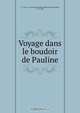 Voyage dans le boudoir de Pauline, Louis Francois Marie Bellin de la Liborliere 