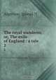 The royal wanderer, or, The exile of England : a tale, Algernon 