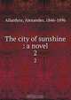 The city of sunshine : a novel, Alexander Allardyce 