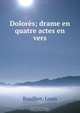 Dolores; drame en quatre actes en vers, Louis Bouilhet 