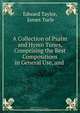 A Collection of Psalm and Hymn Tunes, Comprising the Best Compositions in General Use, and ., Edward Taylor 
