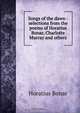 Songs of the dawn : selections from the poems of Horatius Bonar, Charlotte Murray and others, Horatius Bonar 