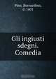 Gli ingiusti sdegni. Comedia, Bernardino Pino 