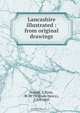 Lancashire illustrated : from original drawings, S. Austin 