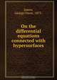On the differential equations connected with hypersurfaces, George Oscar James 