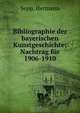 Bibliographie der bayerischen Kunstgeschichte; Nachtrag fur 1906-1910, Hermann Sepp 
