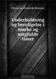 Underholdning og beroligelse i morke og sorgfulde timer, Christian Frederik Brorson 