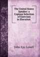 The United States Speaker: a Copious Selection of Exercises in Elocution ., John Epy Lovell 