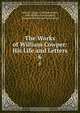 The Works of William Cowper: His Life and Letters, William Cowper 