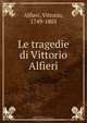 Le tragedie di Vittorio Alfieri, Vittorio Alfieri 